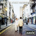 Oasis – What’s The Story Morning Glory